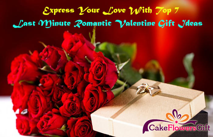 Express Your Love with Top 7 Last Minute Romantic Valentine Gift Ideas