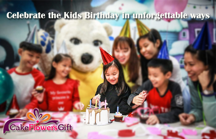 How to Celebrate Kids Birthday in the Unforgettable Ways