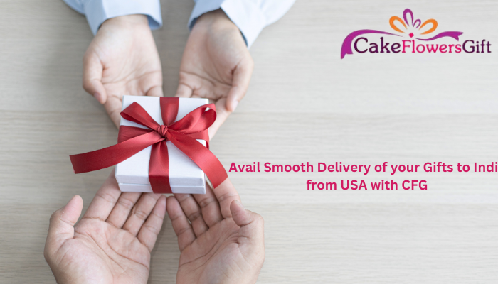 Avail Smooth Delivery of your Gifts to India from USA with CFG